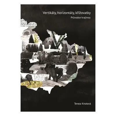 Vertikály, horizontály, křižovatky - Průvodce českou literární krajinou - Tereza Knotová