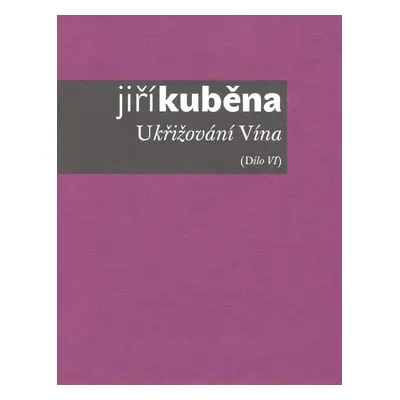 Ukřižování vína Dílo VI - Jiří Kuběna