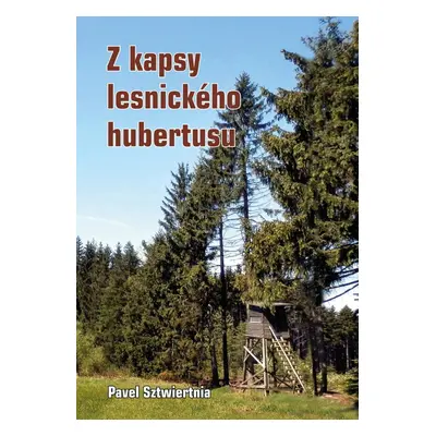 Z kapsy lesnického hubertusu - Pavel Sztwiertnia