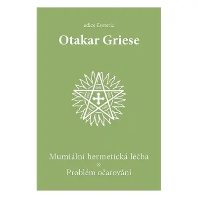 Mumiální hermetická léčba & Problém očarování, 2. vydání - Otakar Griese