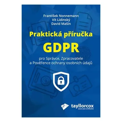 Praktická příručka GDPR pro Správce, Zpracovatele a Pověřence ochrany osobních údajů - František