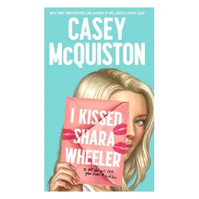 I Kissed Shara Wheeler, 1. vydání - Casey McQuiston