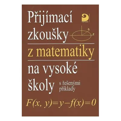 Přijímací zkoušky z matematiky na VŠ s řešenými příklady - Miloš Kaňka