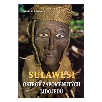 Sulawesi - ostrov zapomenutých lidojedů - Vladimír Lemberk