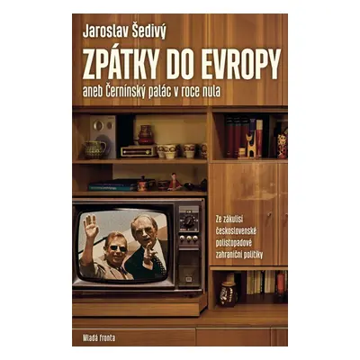 Zpátky do Evropy aneb Černínský palác v roce nula - František Šedivý