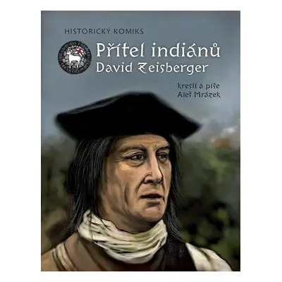 Přítel indiánů David Zeisberger - Historický komiks - Aleš Mrázek