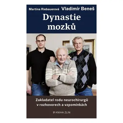 Dynastie mozků - Zakladatel rodu neurochirgů v rozhovorech a vzpomínkách - Martina Riebauerová