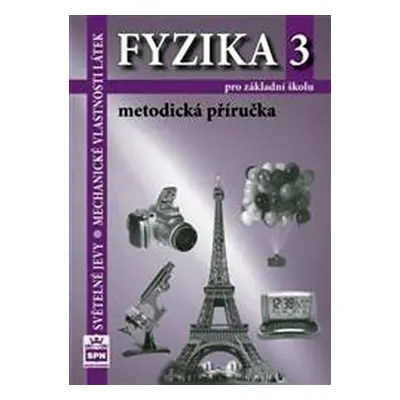 Fyzika 3 pro základní školy - Světelné jevy - Mechanické vlastnosti látek - Metodická příručka -