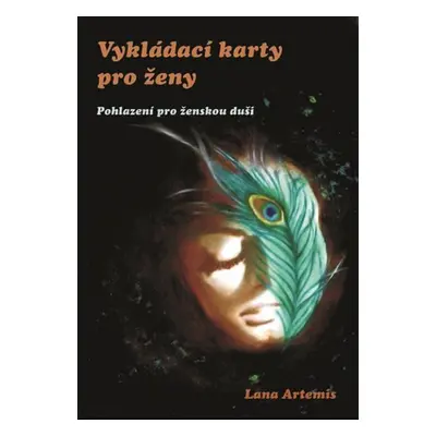 Vykládací karty pro ženy - Pohlazení pro ženskou duši - Lana Artemis