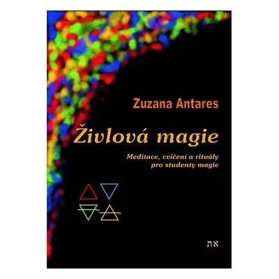 Živlová magie - Meditace, cvičení a rituály pro studenty magie - Zuzana Antares