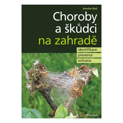 Choroby a škůdci na zahradě - identifikace, prevence a ochrana - Jaroslav Rod