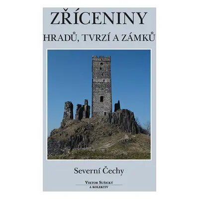 Zříceniny hradů, tvrzí a zámků - Severní Čechy - Viktor Sušický