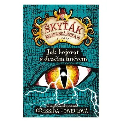 Jak bojovat s dračím hněvem (Škyťák Šelmovská Štika III.) 12, 1. vydání - Cressida Cowell