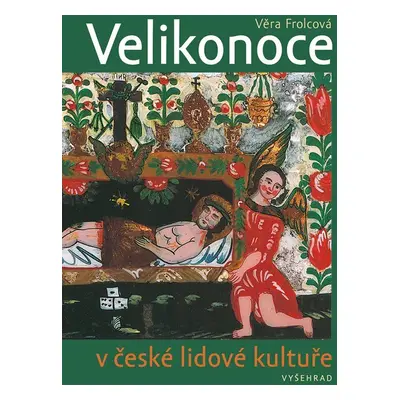 Velikonoce v české lidové kultuře - Věra Frolcová