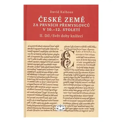 České země za prvních Přemyslovců v 10.–12. století, II. díl - Svět doby knížecí - David Kalhous