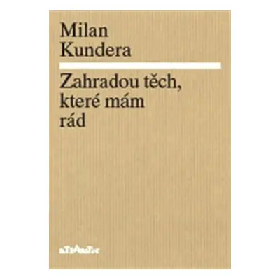 Zahradou těch, které mám rád - Milan Kundera