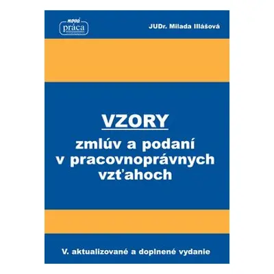 Vzory zmlúv a podaní v pracovnoprávnych vzťahoch - Milada Illášová