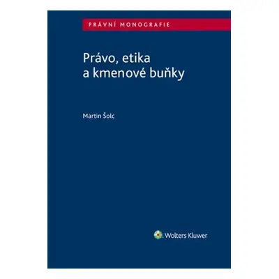 Právo, etika a kmenové buňky - Martin Šolc