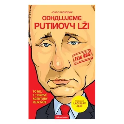 Odhalujeme Putinovy lži - To nej z tiskové agentury Fejk Ňůs - Josef Provazník