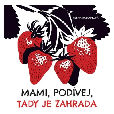 Mami, podívej, tady je zahrada - Elena Rabčanová