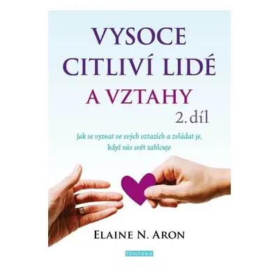 Vysoce citliví lidé a vztahy 2. díl - Jak se vyznat ve svých vztazích a zvládat je, když vás svě