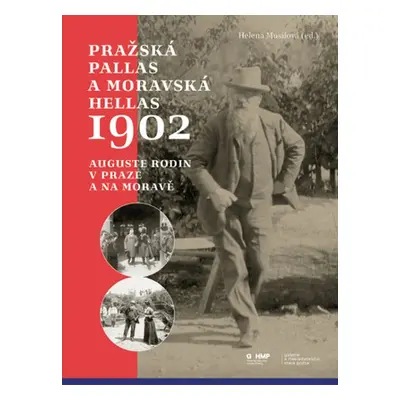 Pražská Pallas a moravská Hellas 1902 - Auguste Rodin v Praze a na Moravě - Helena Musilová