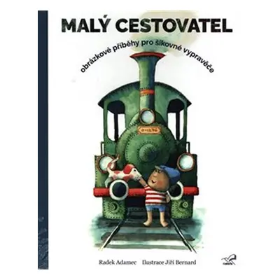 Malý cestovatel - Obrázkové příběhy pro šikovné vypravěče - Radek Adamec