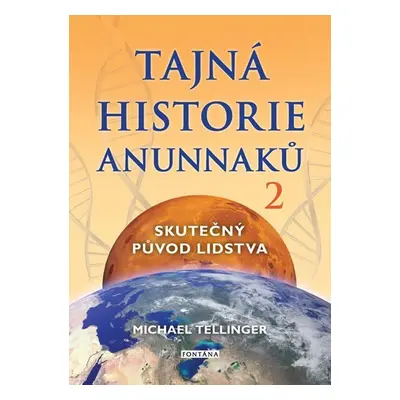 Tajná historie Anunnaků 2 - Skutečný původ lidstva - Michael Tellinger