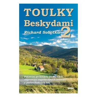 Toulky Beskydami 2 - Putování po horách, památkách, objevování zapomenutých řemesel a pozoruhodn