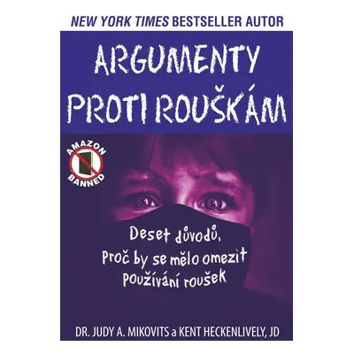 Argumenty proti rouškám - Deset důvodů, proč by se mělo omezit používání roušek - Mikovits Judy 