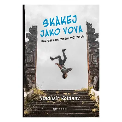 Skákej jako Vova - Jak parkour změní tvůj život - Vladimir Koldaev