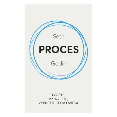 Proces / Tvořte, vytrvejte, vypusťte to do světa - Seth Godin