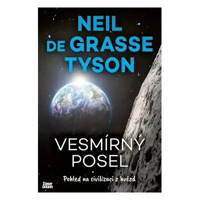 Vesmírný posel - Pohled na civilizaci z hvězd - Tyson Neil deGrasse