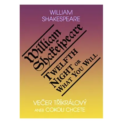 Večer tříkrálový aneb cokoli chcete / Twelth Night, or What You Will - William Shakespeare