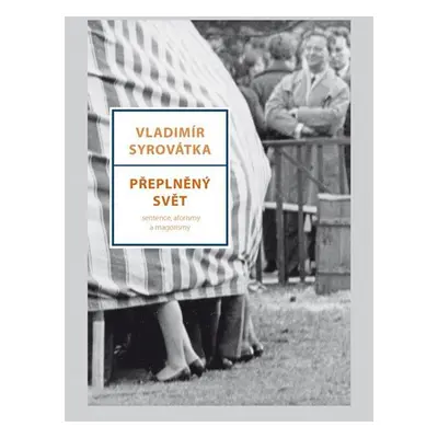 Přeplněný svět - Sentence, aforismy a magorismy - Vladimír Syrovátka