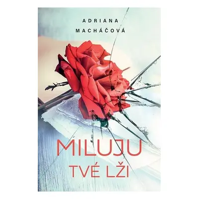 Miluju tvé lži - Adriana Macháčová