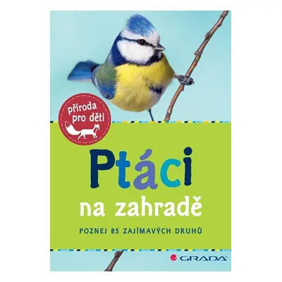 Ptáci na zahradě - Poznej 85 zajímavých druhů - Holger Haag