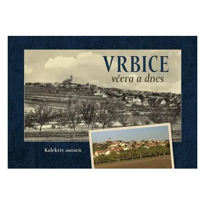 Vrbice včera a dnes - Tomáš Bílek