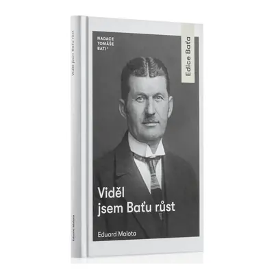 Viděl jsem Baťu růst - Eduard Malota