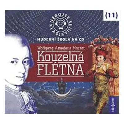 Nebojte se klasiky 11 - Wolfgang Amadeus Mozart: Kouzelná flétna - CD - Wolfgang Amadeus Mozart