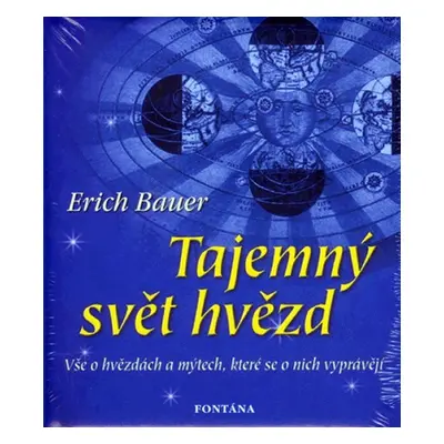 Tajemný svět hvězd - Vše o hvězdách a mýtech, které se o nich vyprávějí - Erich Bauer