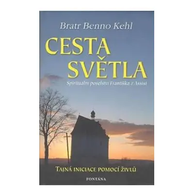 Cesta světla - Spirituální poselství Františka z Assisi - Benno Kehl