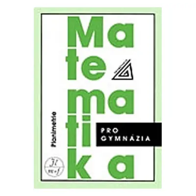 Matematika pro gymnázia - Planimetrie - Eva Pomykalová