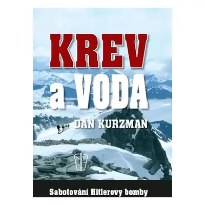 Krev a voda - Sabotování Hitlerovy bomby - Dan Kurzman