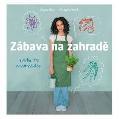 Zábava na zahradě - Rady pro začátečnice - Mascha Schachtová