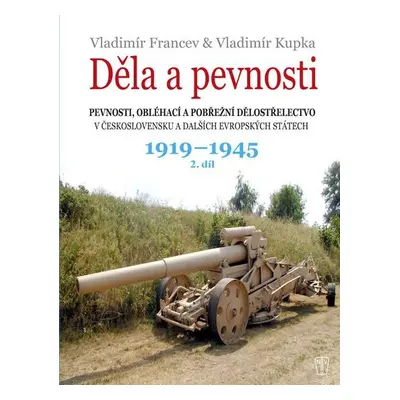 Děla a pevnosti 2. díl 1919-1945 - Vladimír Francev