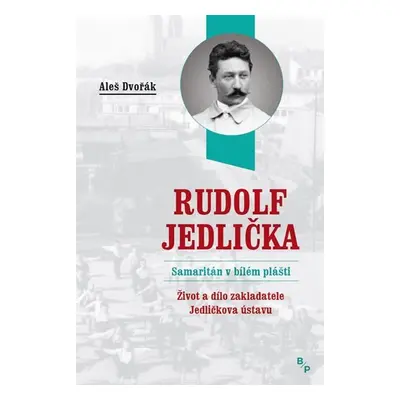 Rudolf Jedlička - Samaritán v bílém plášti - Aleš Dvořák