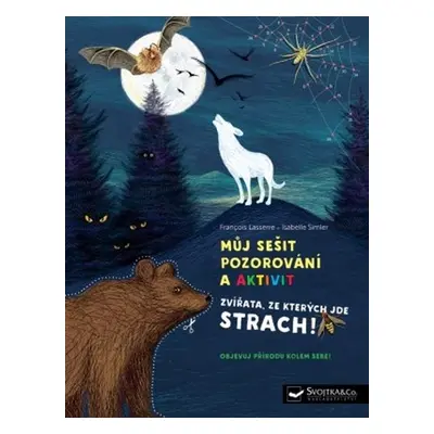 Můj sešit pozorování a aktivit - Zvířata, ze kterých jde strach! - Francois Lasserre