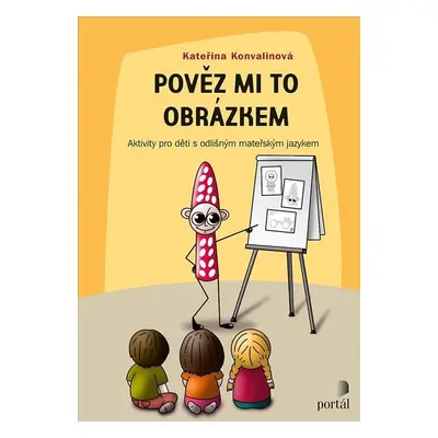 Pověz mi to obrázkem - Aktivity pro děti s odlišným mateřským jazykem - Kateřina Konvalinová