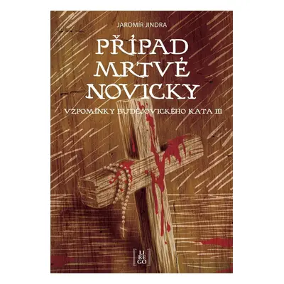 Případ mrtvé novicky - Vzpomínky budějovického kata III. - Jaromír Jindra